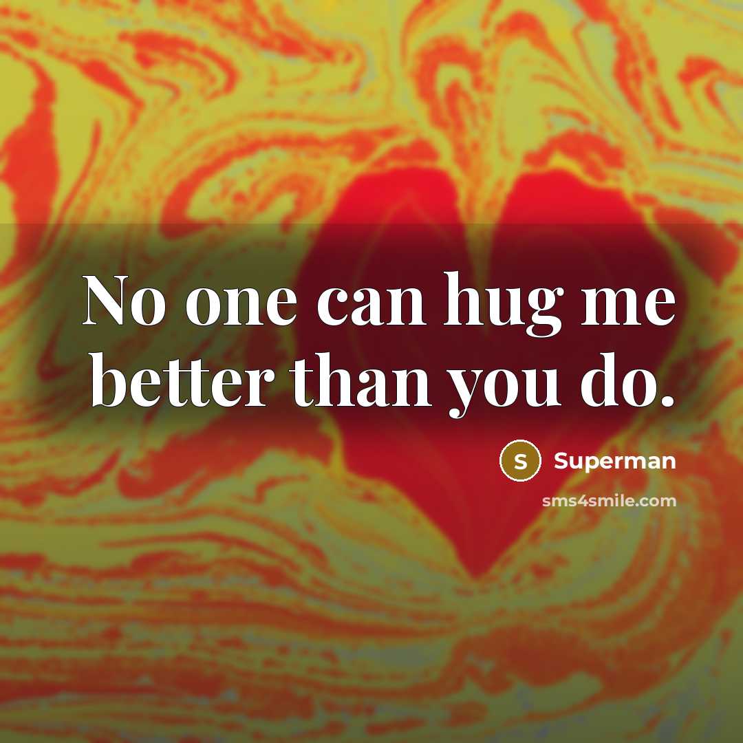 “No one can hug me better than you do.…” quote by Superman