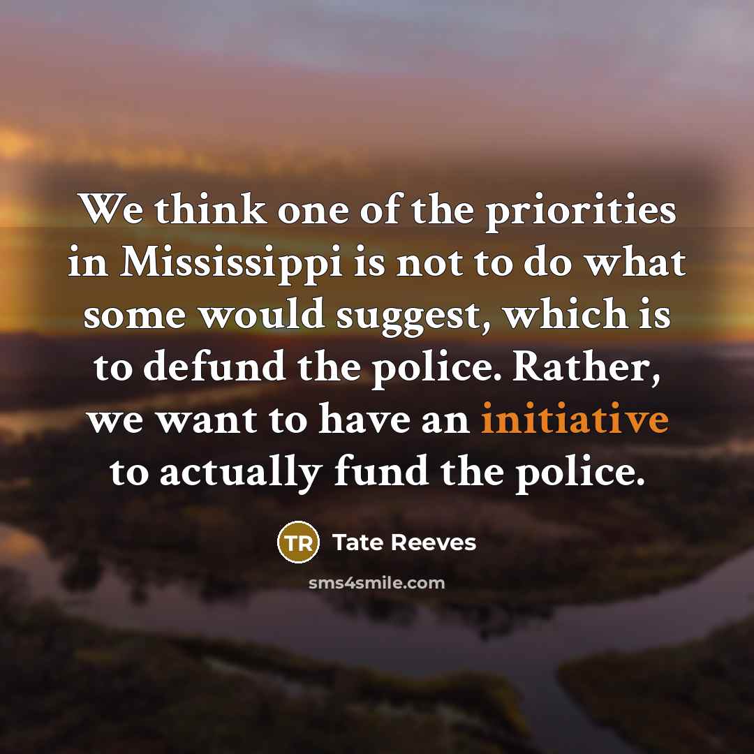 “We think one of the priorities in Mississippi is not…” quote by Tate Reeves
