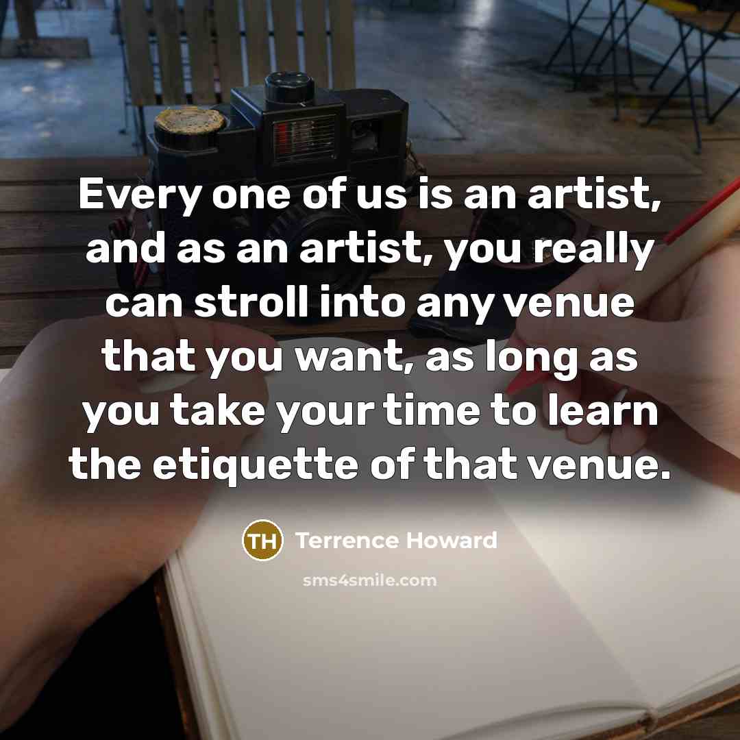 “Every one of us is an artist, and as an…” quote by Terrence Howard