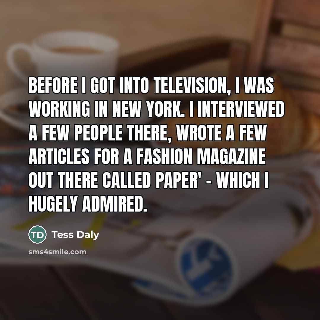“Before I got into television, I was working in New…” quote by Tess Daly