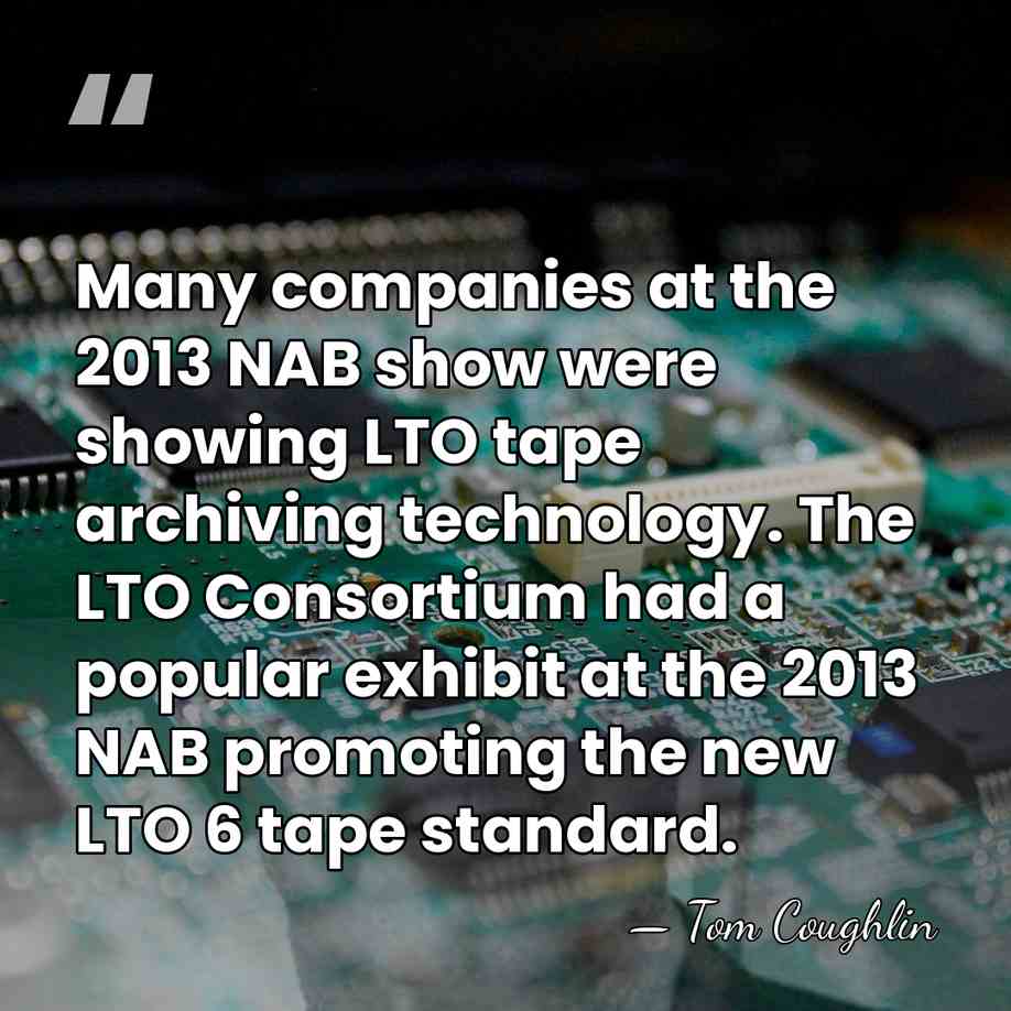 Many companies at the 2013 NAB show were showing LTO tape archiving&hellip; - Tom Coughlin