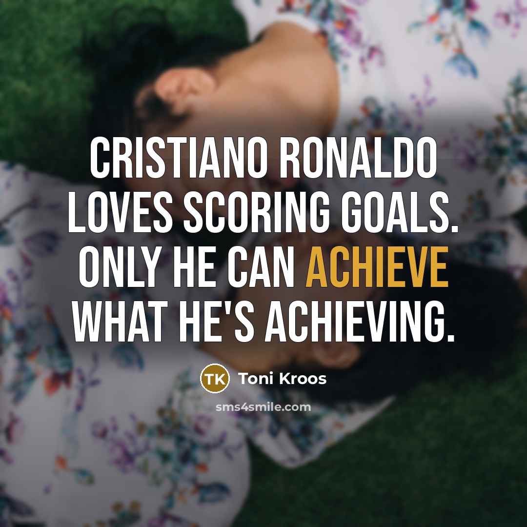 “Cristiano Ronaldo loves scoring goals. Only HE can achieve what…” quote by Toni Kroos