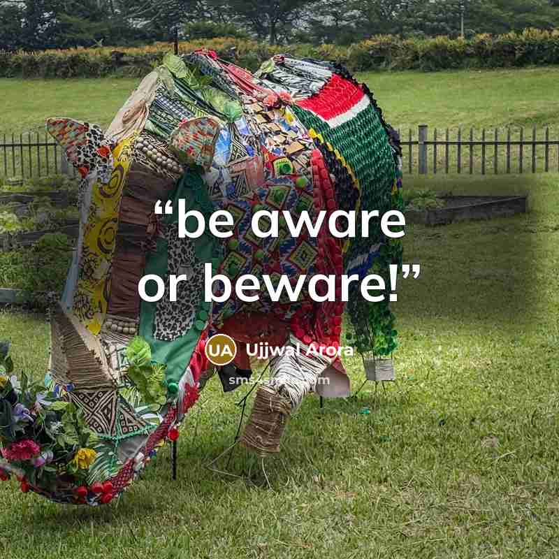 “be aware or beware!” quote by Ujjwal Arora