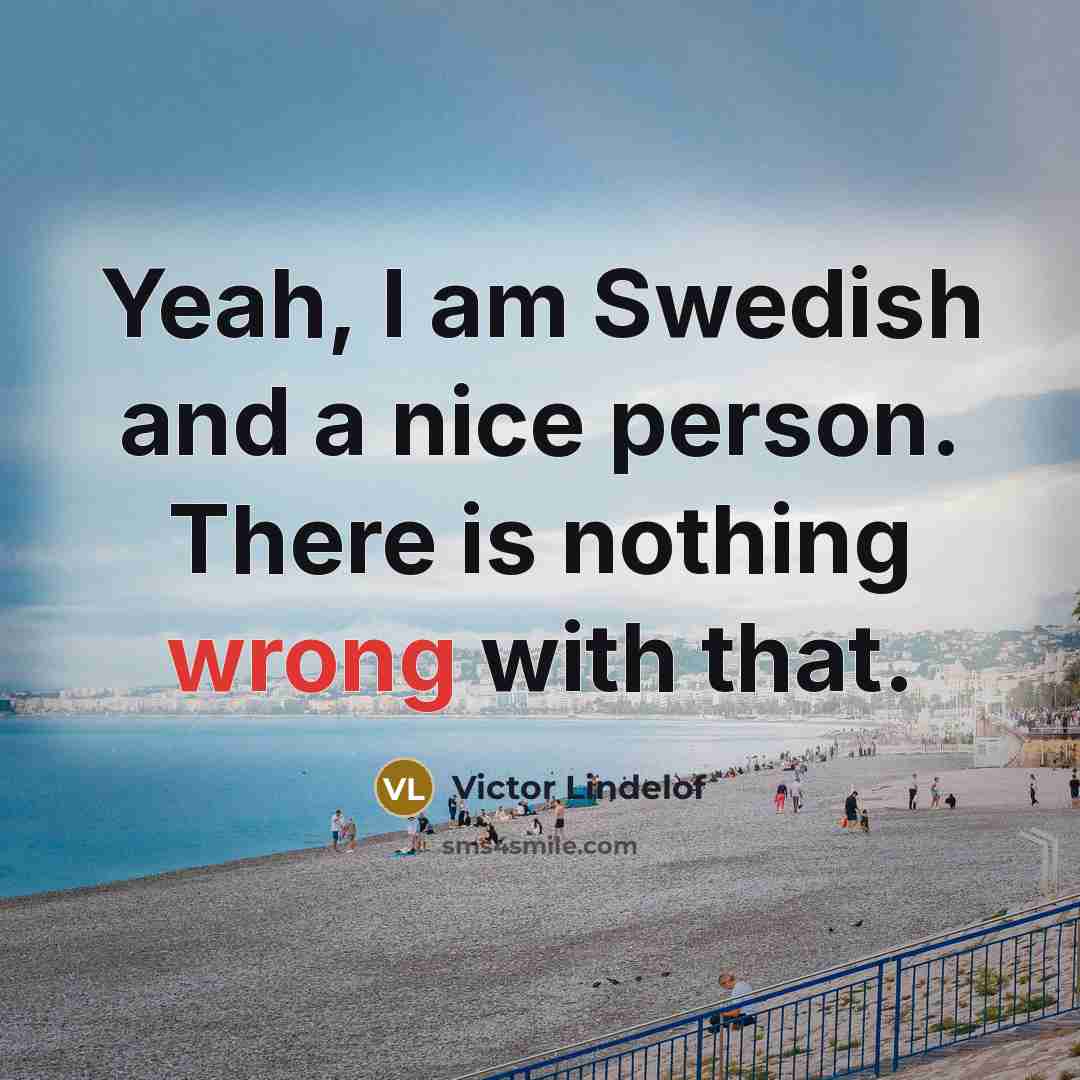 “Yeah, I am Swedish and a nice person. There is…” quote by Victor Lindelof