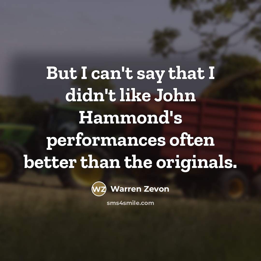 “But I can't say that I didn't like John Hammond's…” quote by Warren Zevon