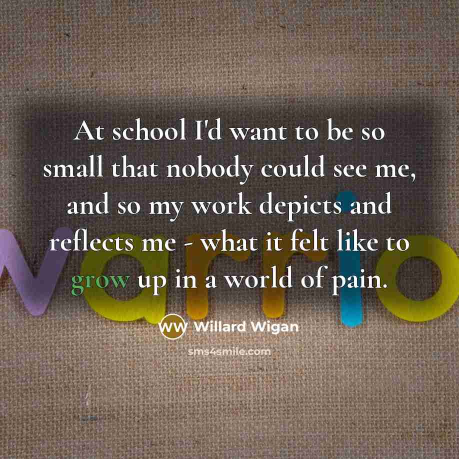 “At school I'd want to be so small that nobody…” quote by Willard Wigan