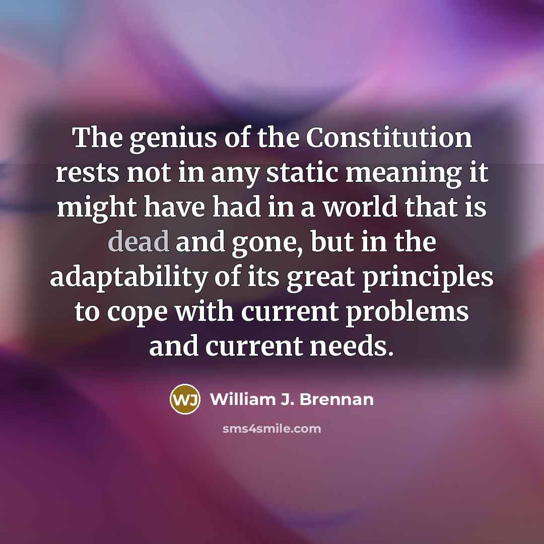 “The genius of the Constitution rests not in any static…” quote by William J. Brennan