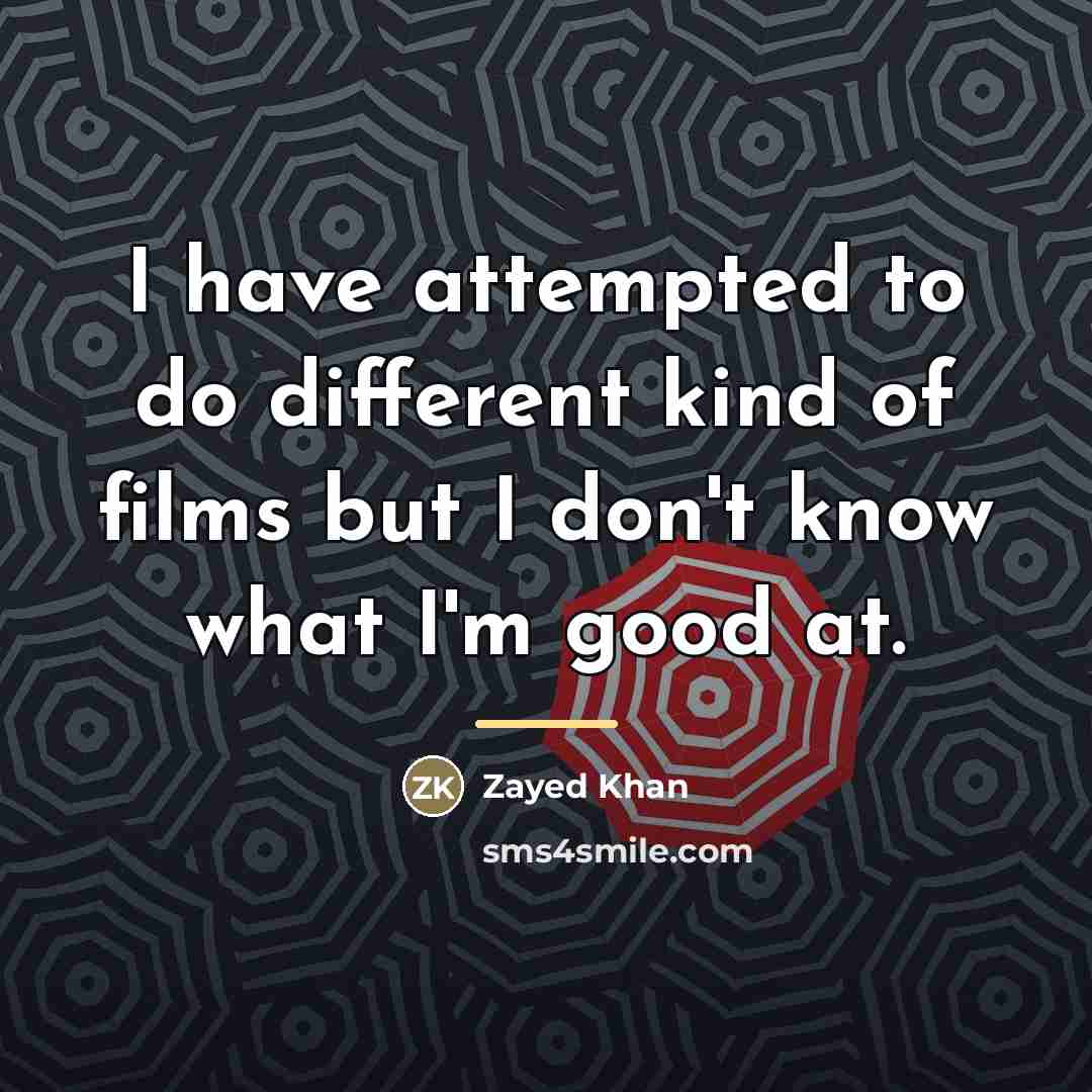 “I have attempted to do different kind of films but…” quote by Zayed Khan