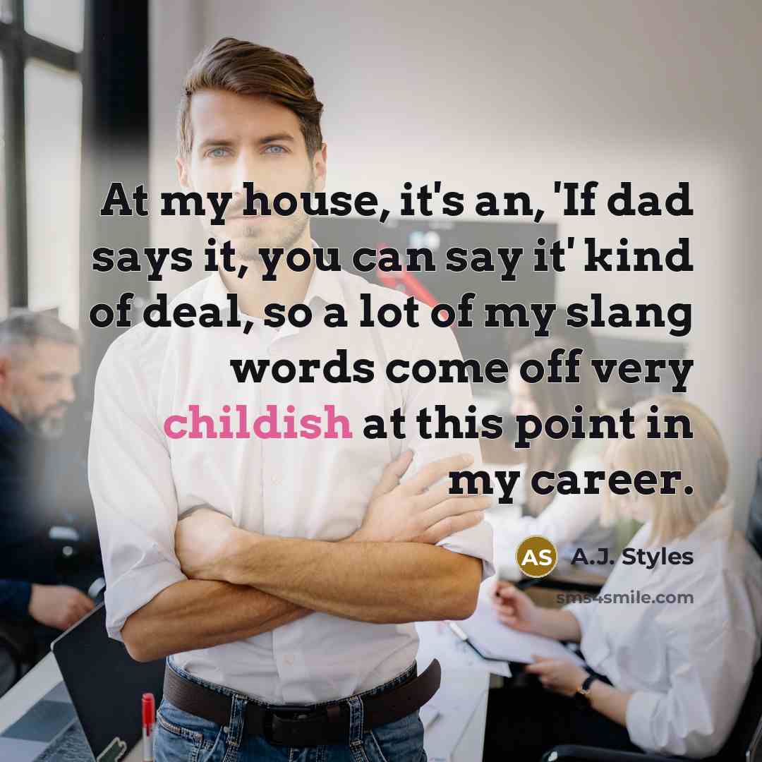 “At my house, it's an, 'If dad says it, you…” quote by A.J. Styles