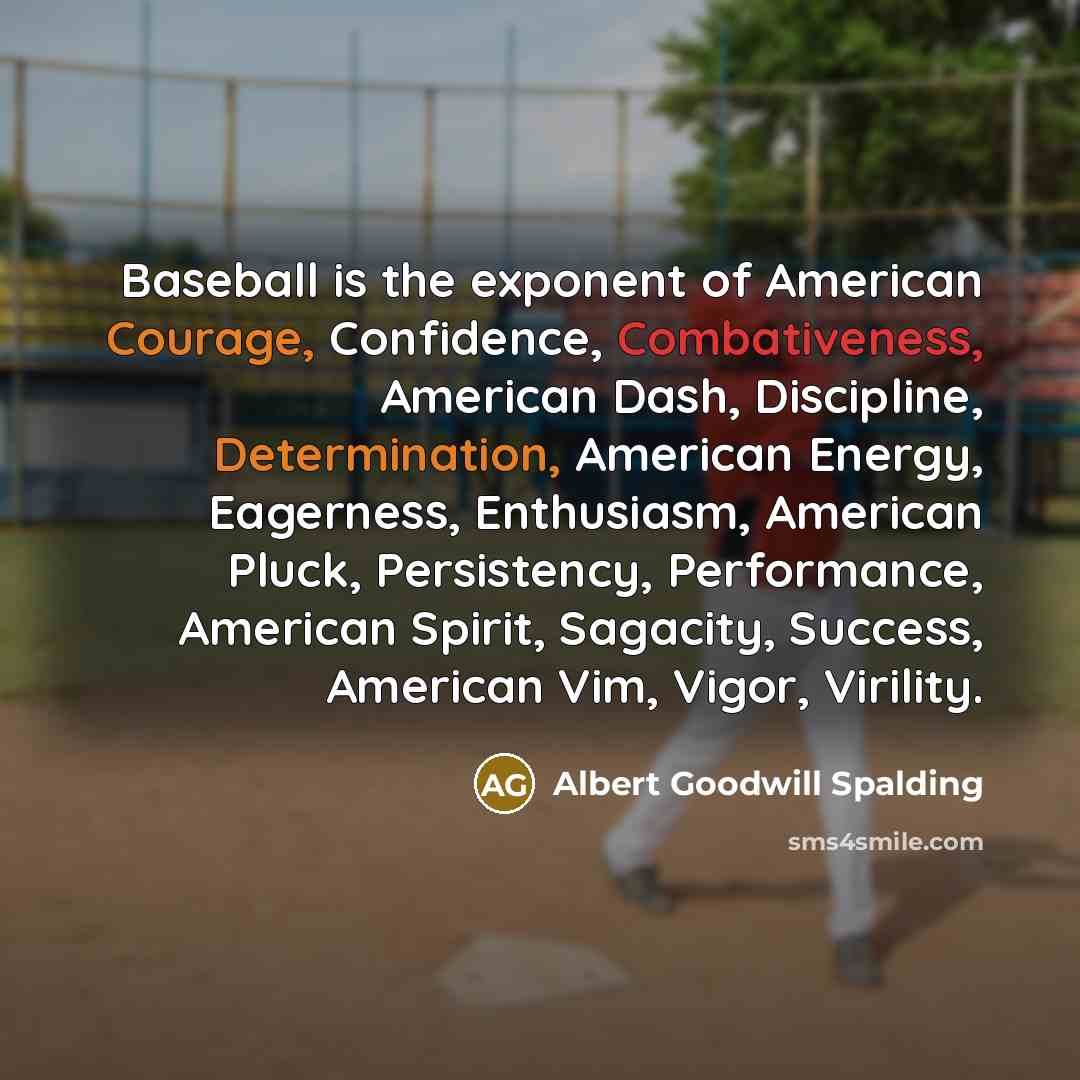 “Baseball is the exponent of American Courage, Confidence, Combativeness, American…” quote by Albert Goodwill Spalding