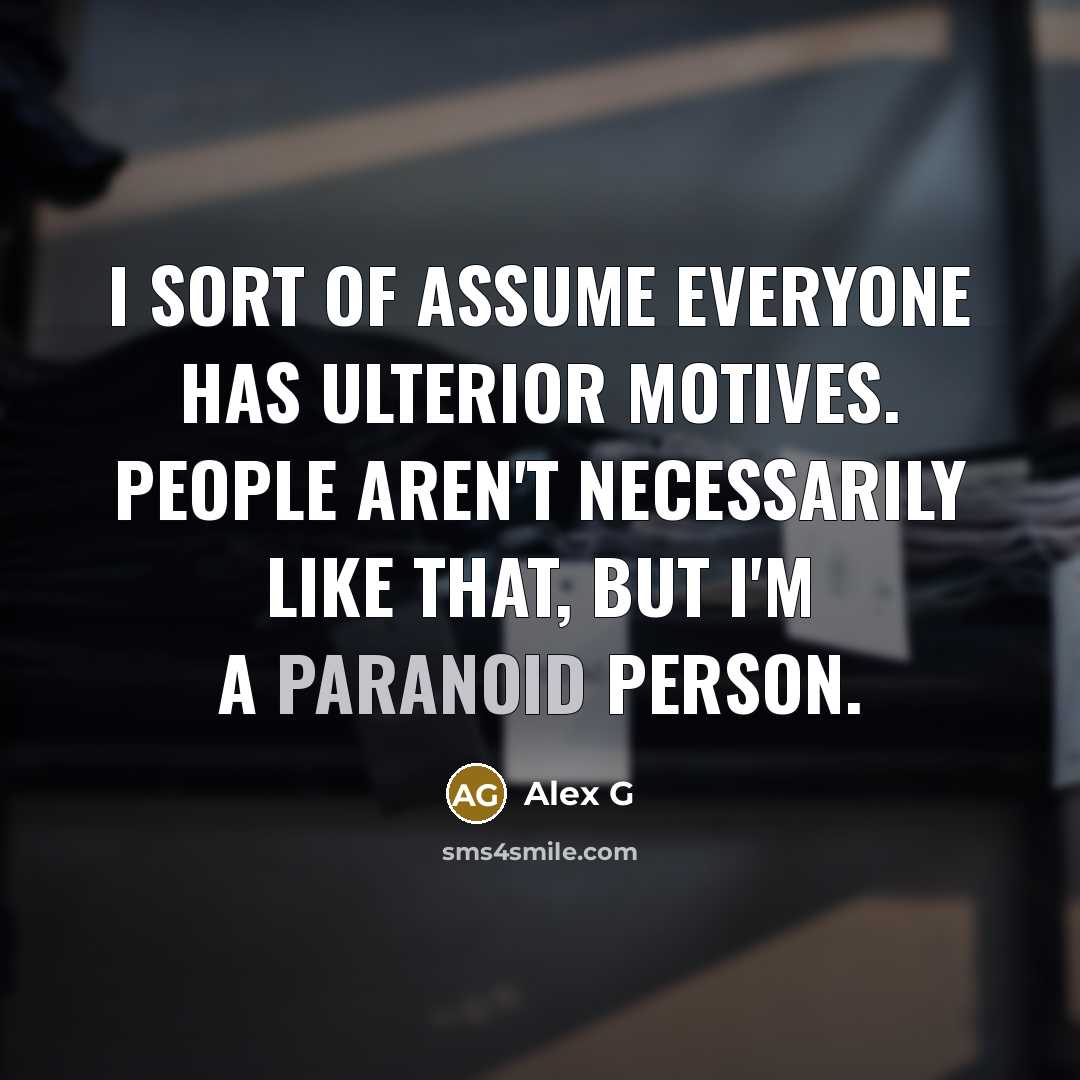 “I sort of assume everyone has ulterior motives. People aren't…” quote by Alex G