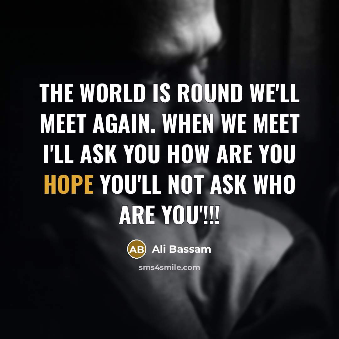 “The World is Round We'll meet again. When we meet…” quote by Ali Bassam