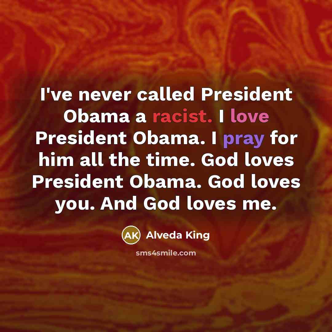 “I've never called President Obama a racist. I love President…” quote by Alveda King