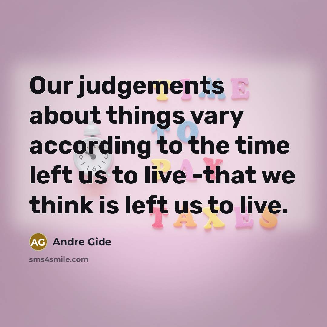 “Our judgements about things vary according to the time left…” quote by Andre Gide