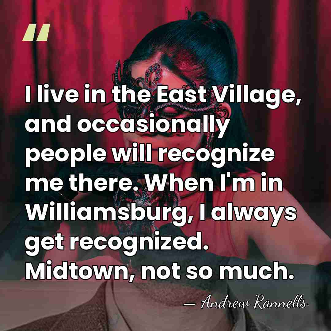 I live in the East Village, and occasionally people will recognize me&hellip; - Andrew Rannells
