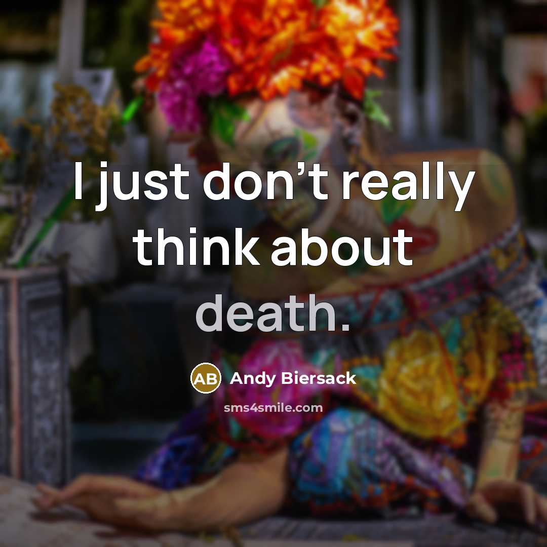 “I just don't really think about death.…” quote by Andy Biersack
