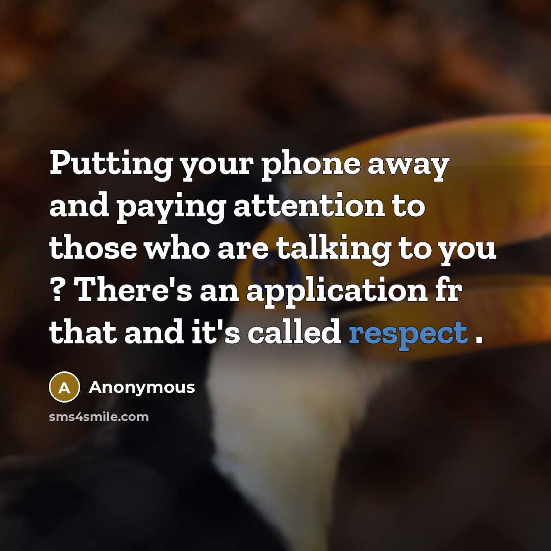 “Putting your phone away and paying attention to those who…” quote by Anonymous