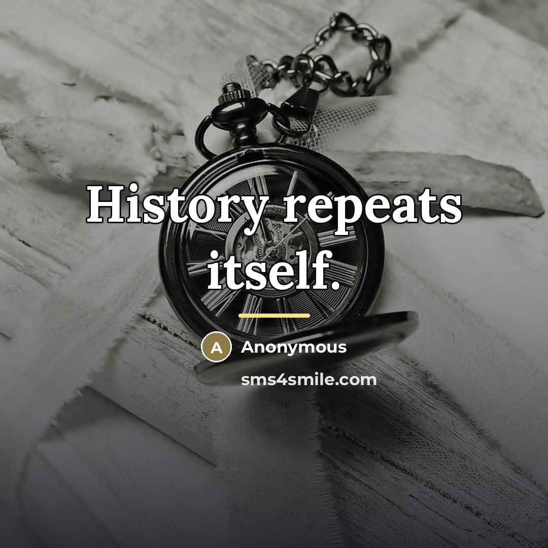 “History repeats itself.…” quote by Anonymous