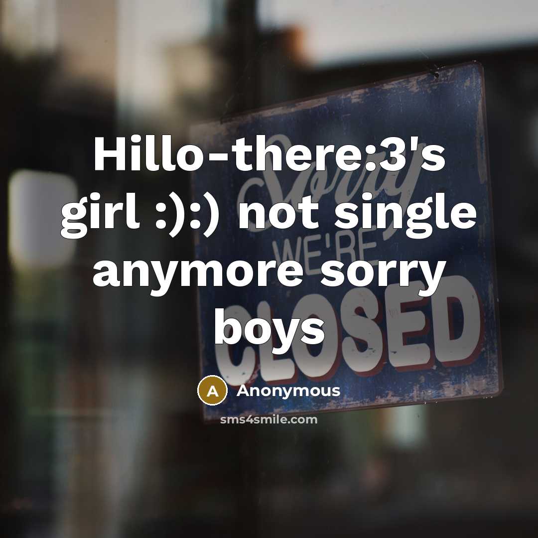 “Hillo-there:3's girl :):) not single anymore sorry boys” quote by Anonymous