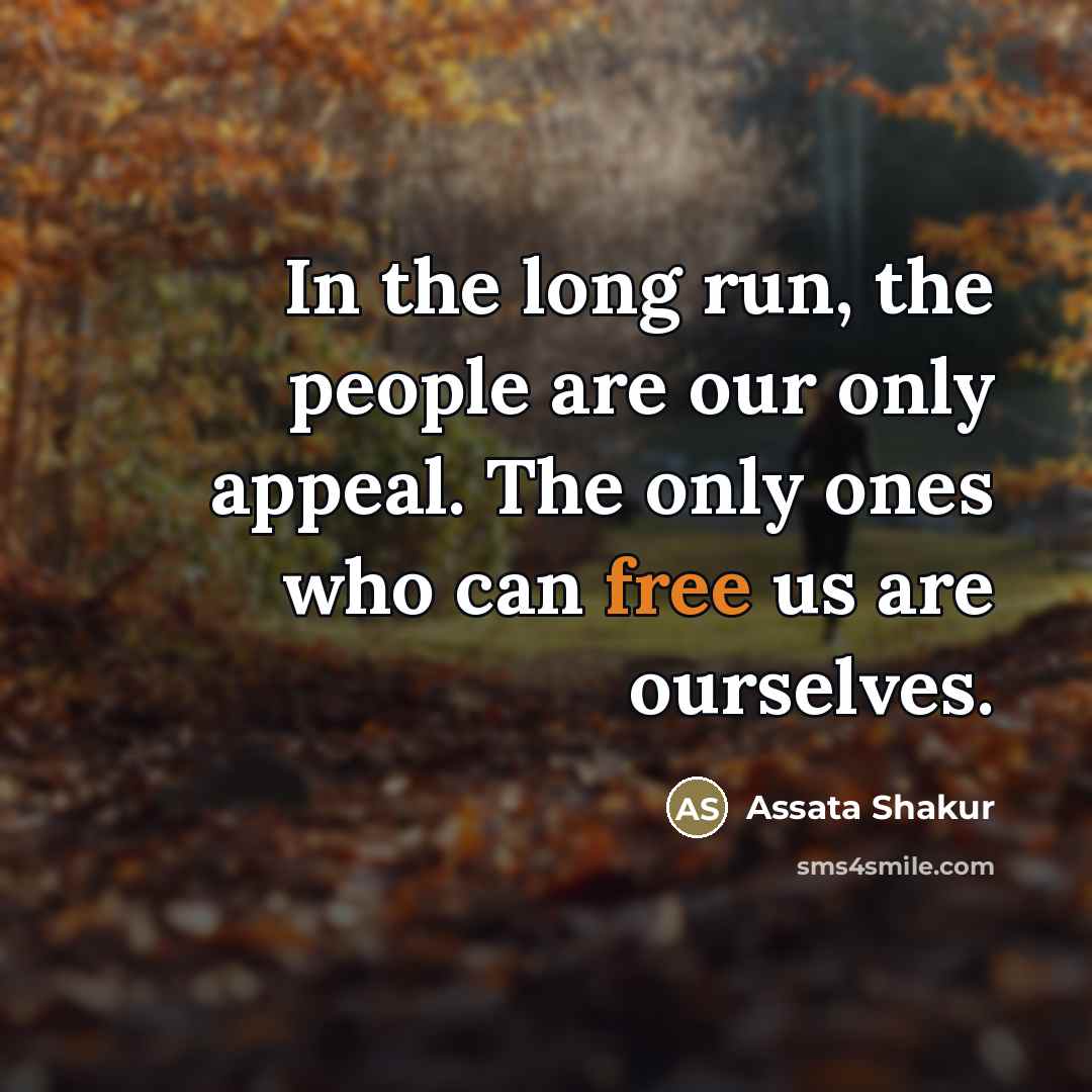 “In the long run, the people are our only appeal.…” quote by Assata Shakur