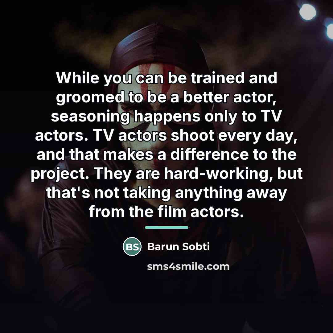 “While you can be trained and groomed to be a…” quote by Barun Sobti