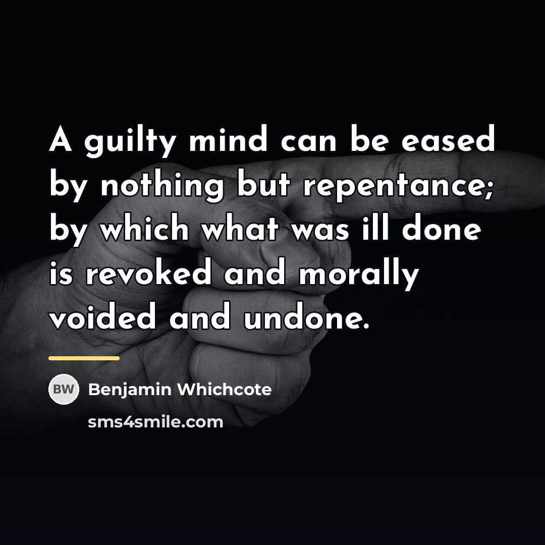 “A guilty mind can be eased by nothing but repentance;…” quote by Benjamin Whichcote