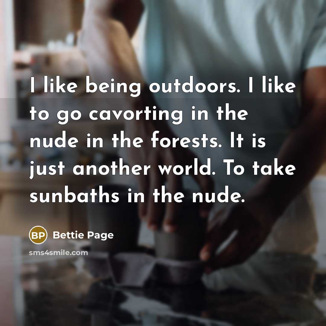 “I like being outdoors. I like to go cavorting in…” quote by Bettie Page