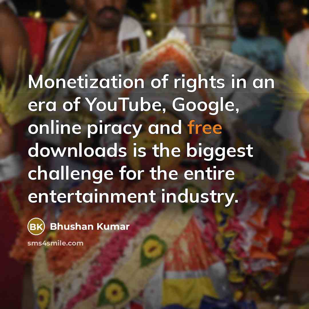 “Monetization of rights in an era of YouTube, Google, online…” quote by Bhushan Kumar