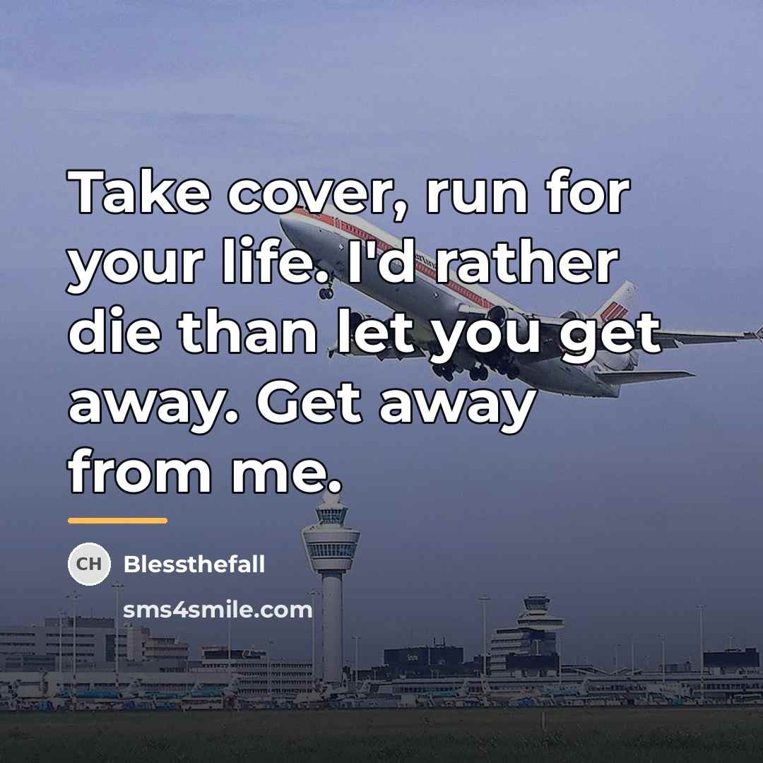 “Take cover, run for your life. I'd rather die than…” quote by Blessthefall