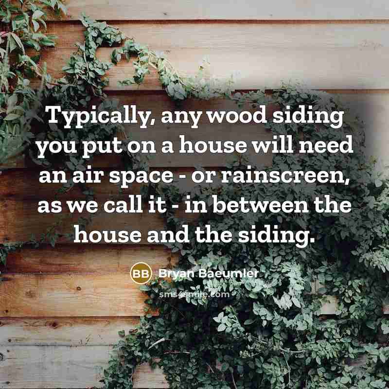 “Typically, any wood siding you put on a house will…” quote by Bryan Baeumler