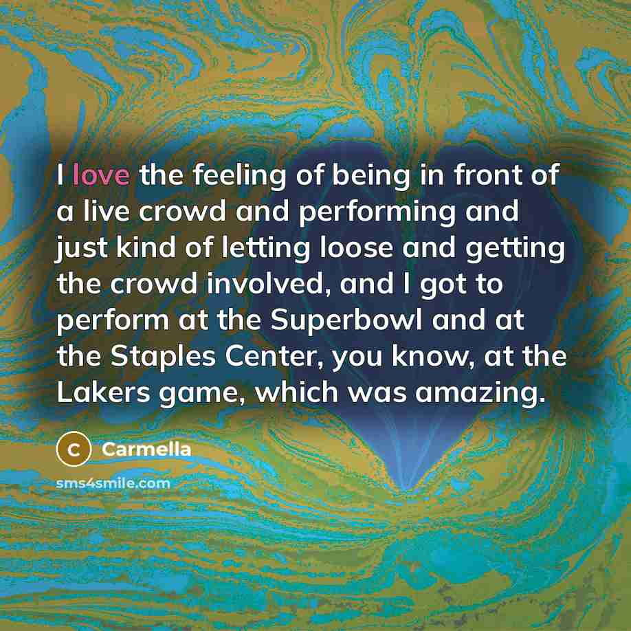 “I love the feeling of being in front of a…” quote by Carmella