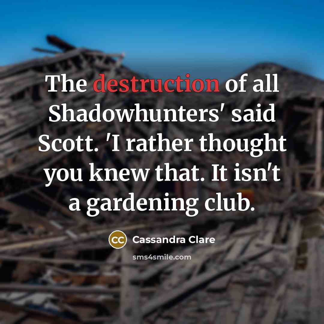 “The destruction of all Shadowhunters' said Scott. 'I rather thought…” quote by Cassandra Clare
