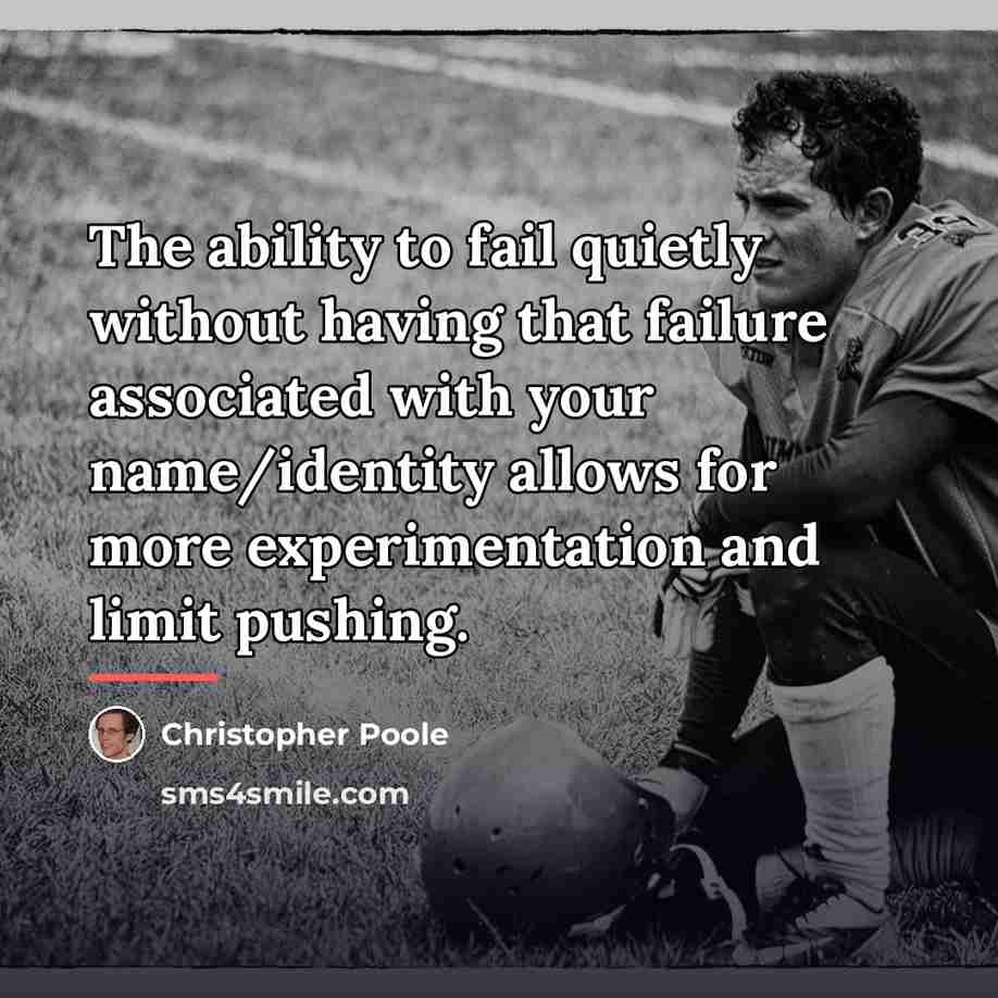 “The ability to fail quietly without having that failure associated…” quote by Christopher Poole