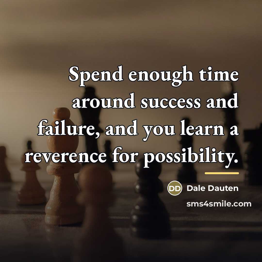 “Spend enough time around success and failure, and you learn…” quote by Dale Dauten