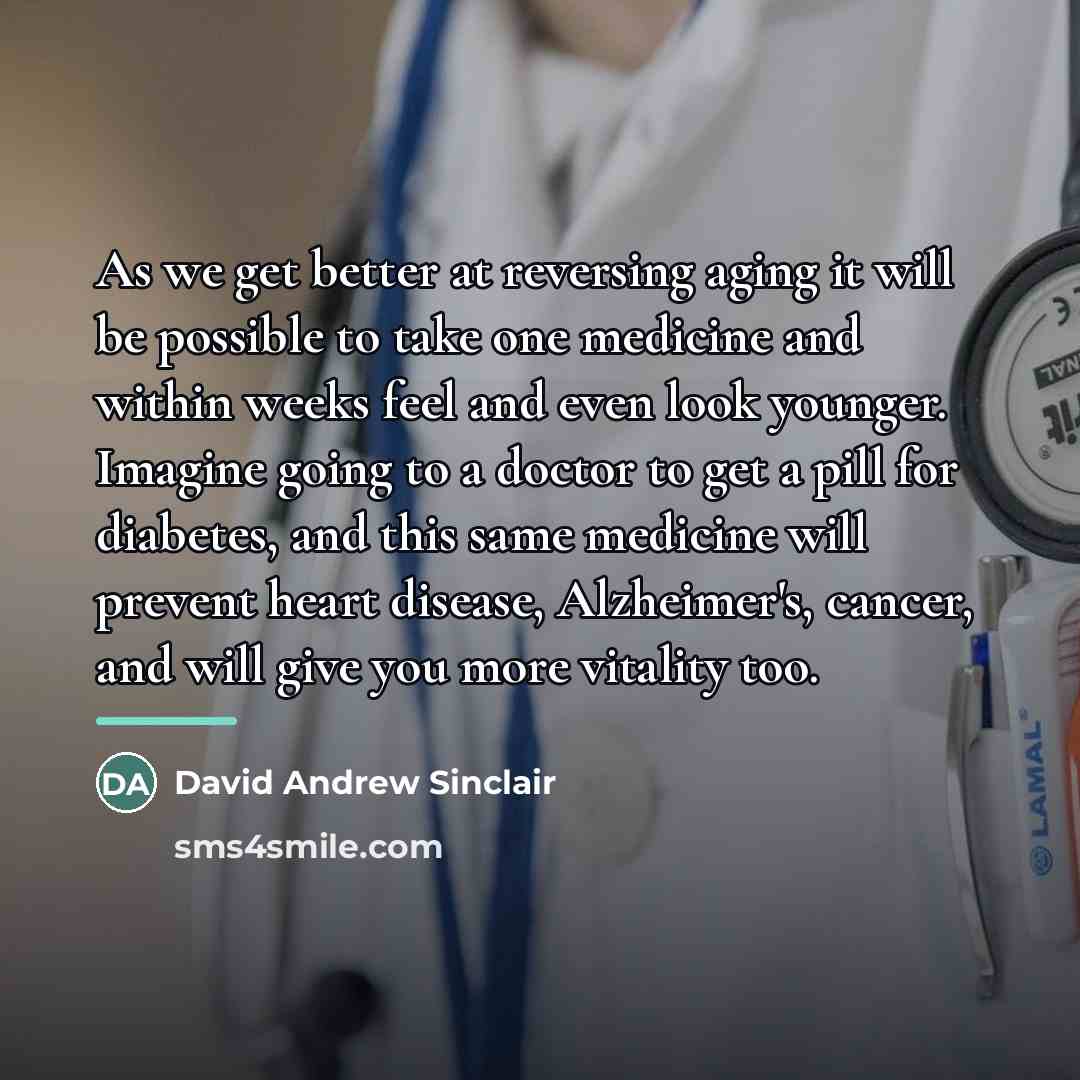 “As we get better at reversing aging it will be…” quote by David Andrew Sinclair