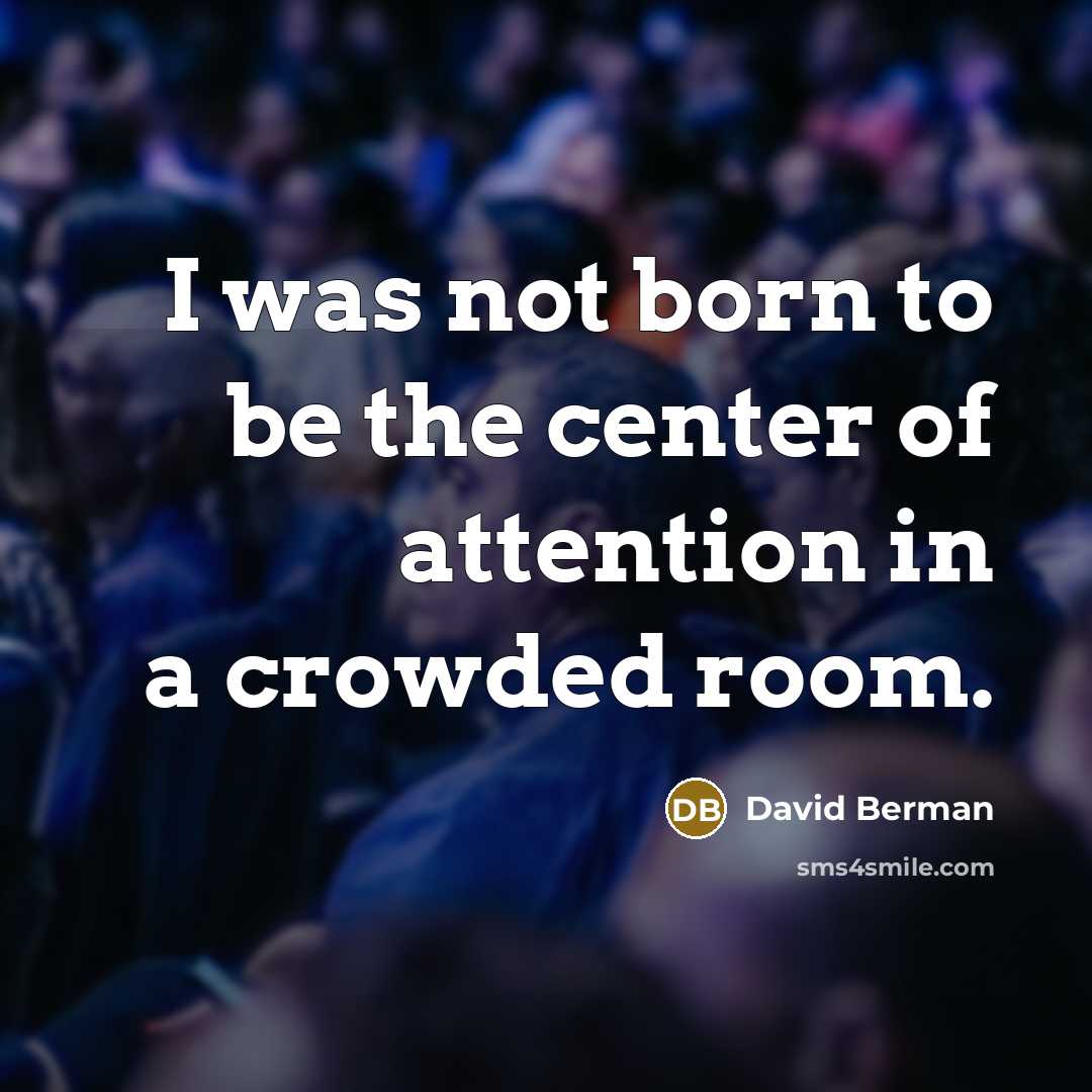 “I was not born to be the center of attention…” quote by David Berman