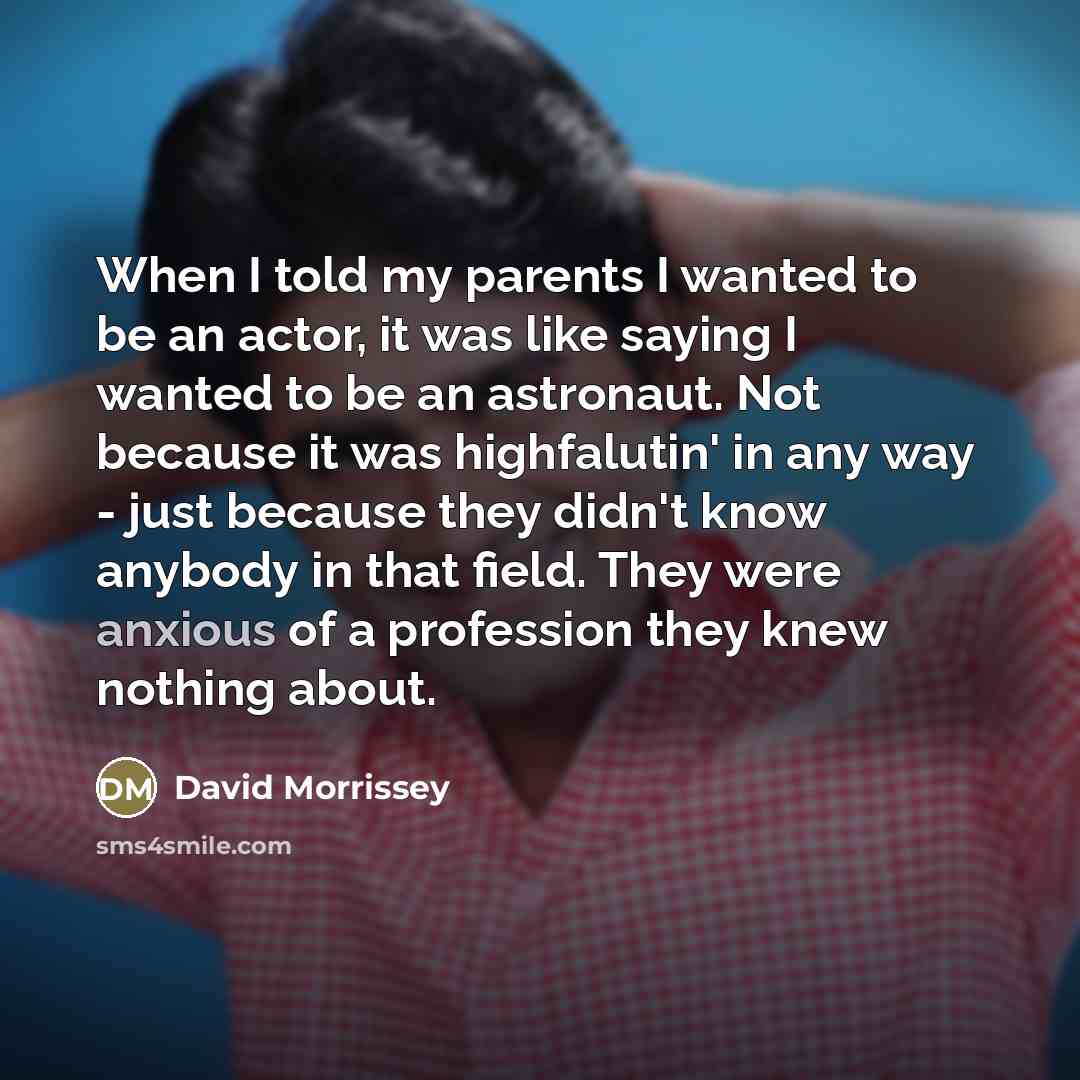 “When I told my parents I wanted to be an…” quote by David Morrissey