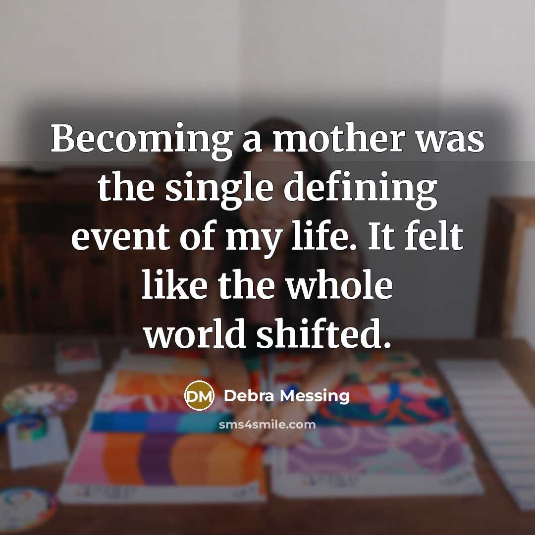 “Becoming a mother was the single defining event of my…” quote by Debra Messing