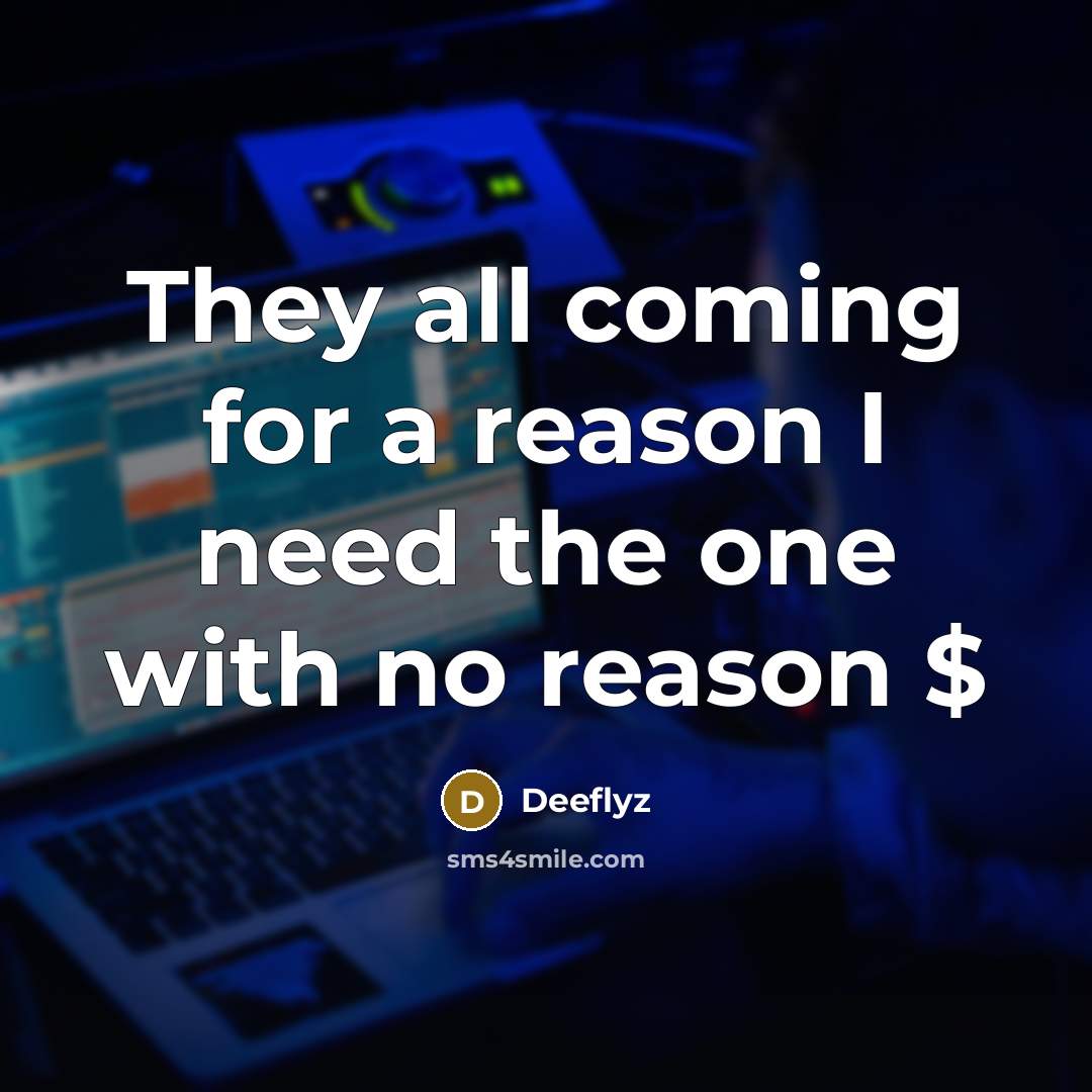 “They all coming for a reason I need the one with no reason $” quote by Deeflyz