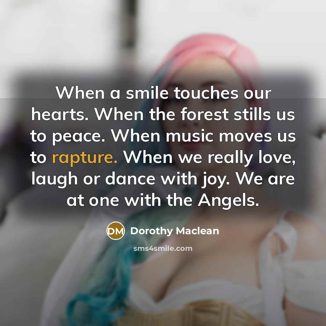 “When a smile touches our hearts. When the forest stills…” quote by Dorothy Maclean