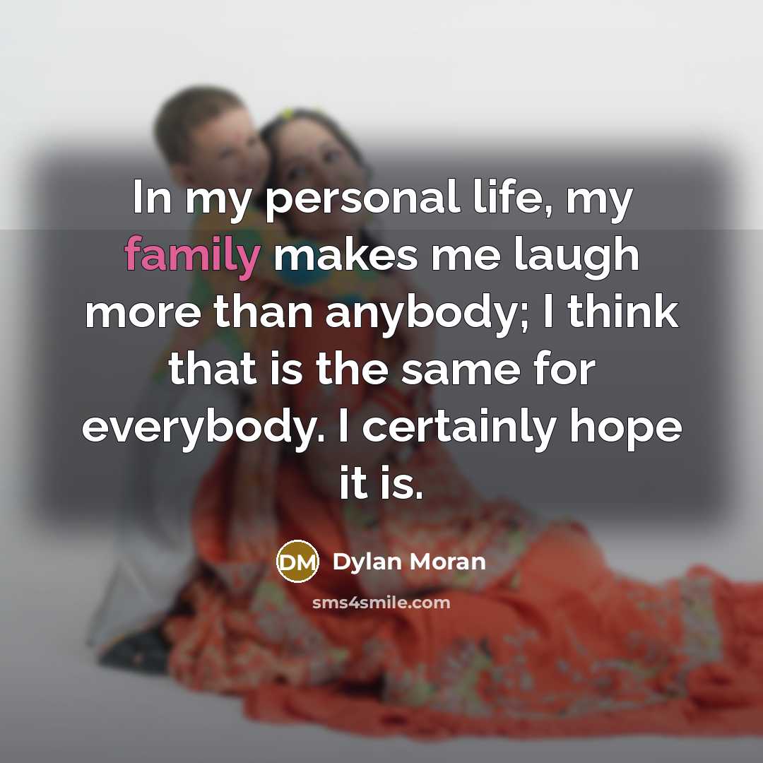 “In my personal life, my family makes me laugh more…” quote by Dylan Moran