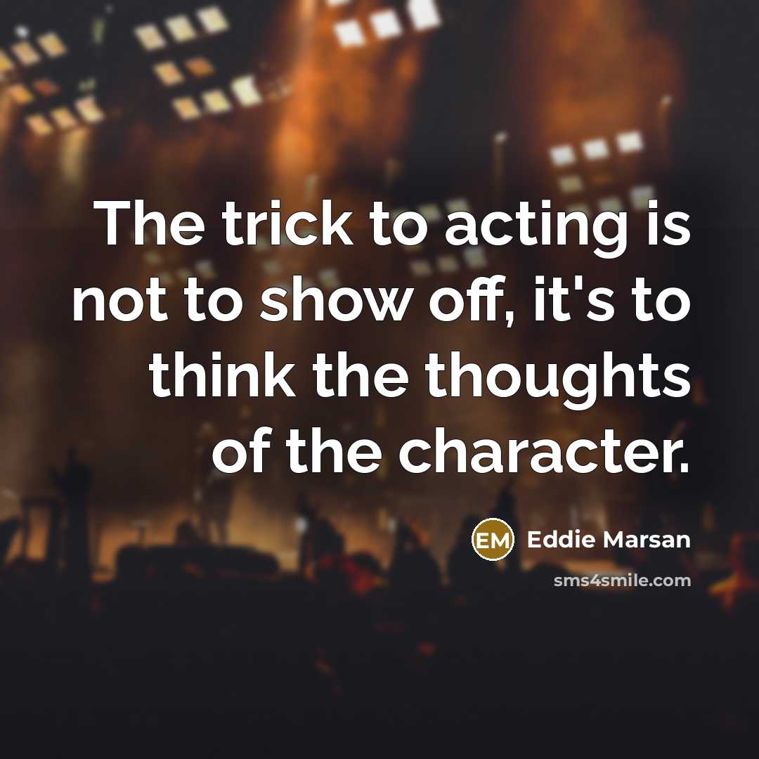 “The trick to acting is not to show off, it's…” quote by Eddie Marsan