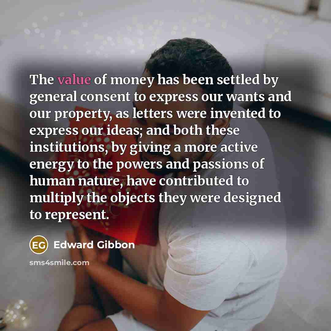 “The value of money has been settled by general consent…” quote by Edward Gibbon