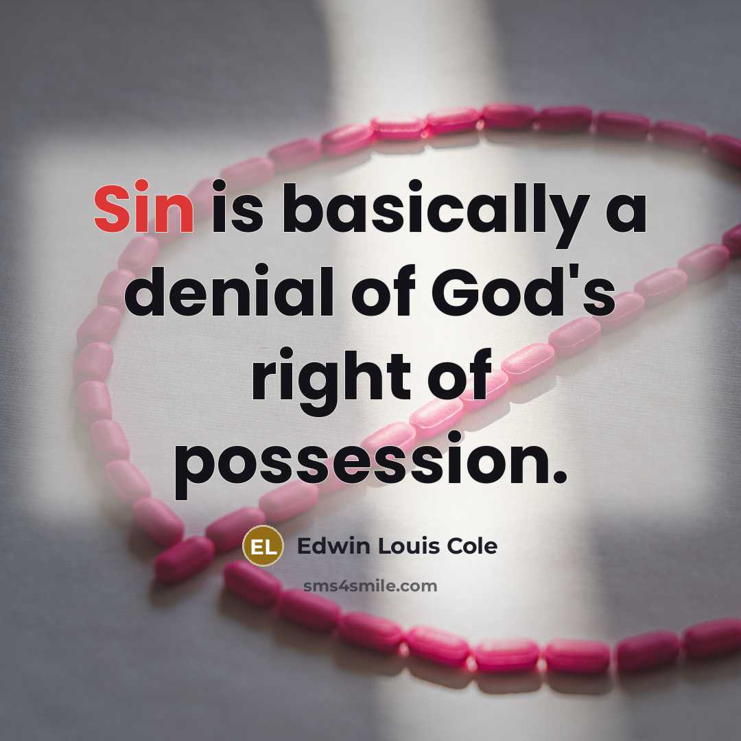 “Sin is basically a denial of God's right of possession.…” quote by Edwin Louis Cole