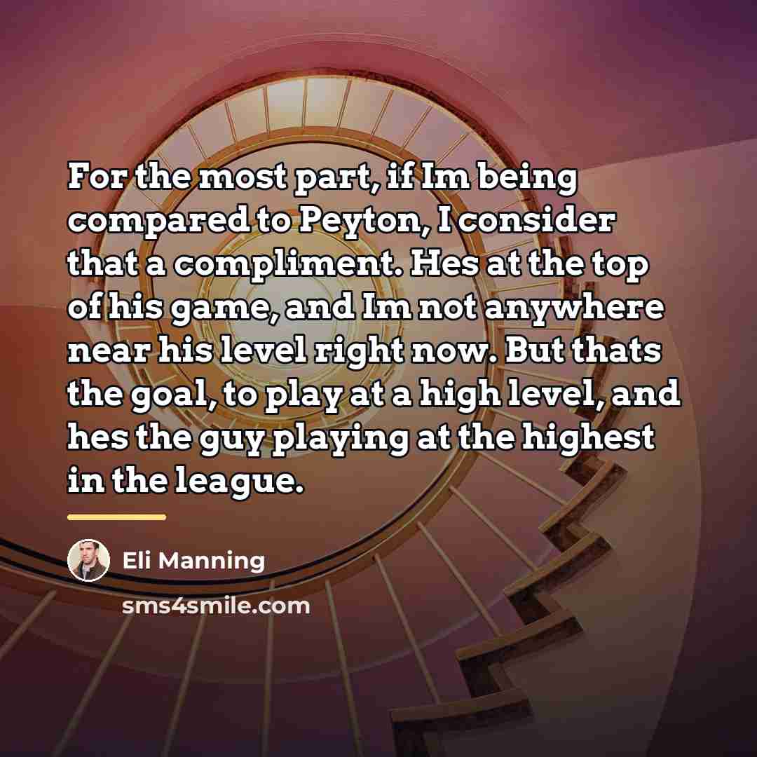 “For the most part, if Im being compared to Peyton,…” quote by Eli Manning