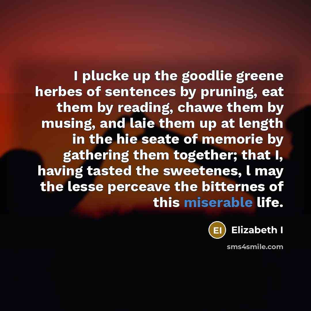 “I plucke up the goodlie greene herbes of sentences by…” quote by Elizabeth I