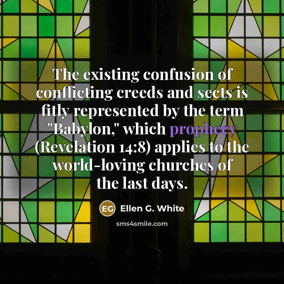 “The existing confusion of conflicting creeds and sects is fitly…” quote by Ellen G. White