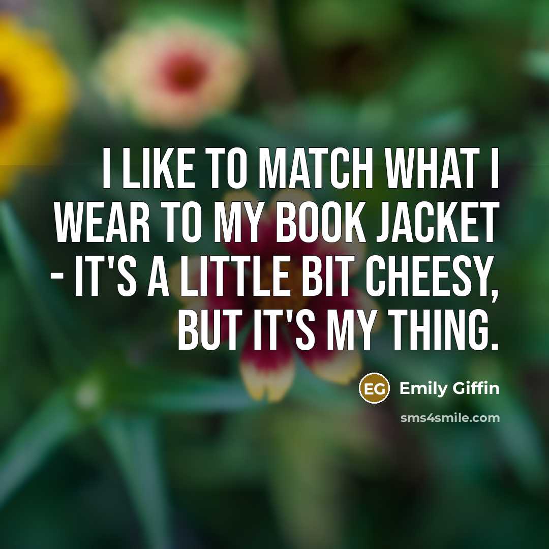 “I like to match what I wear to my book…” quote by Emily Giffin