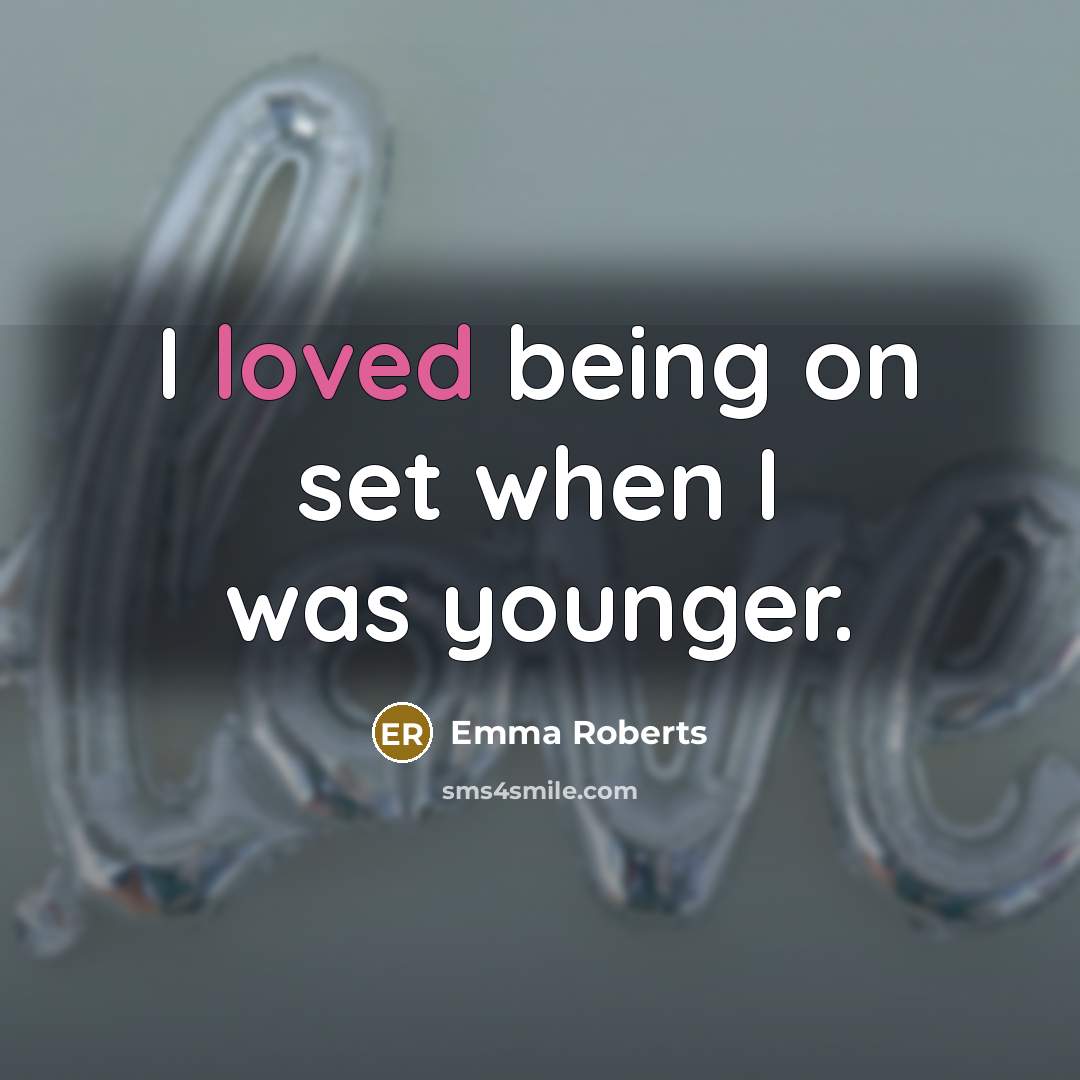 “I loved being on set when I was younger.…” quote by Emma Roberts