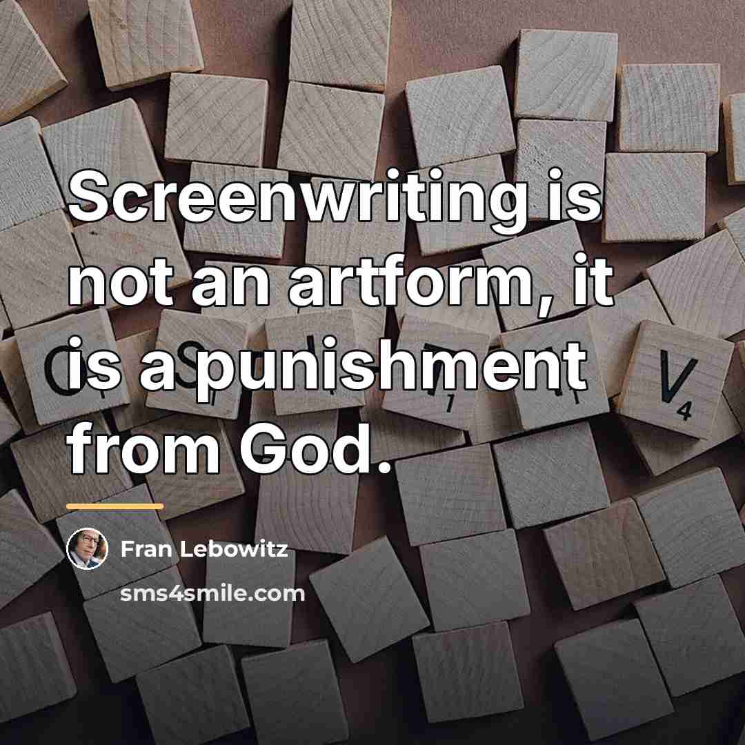 “Screenwriting is not an artform, it is a punishment from…” quote by Fran Lebowitz